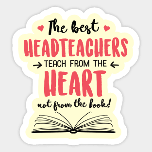 The best Headteachers teach from the Heart Quote Sticker